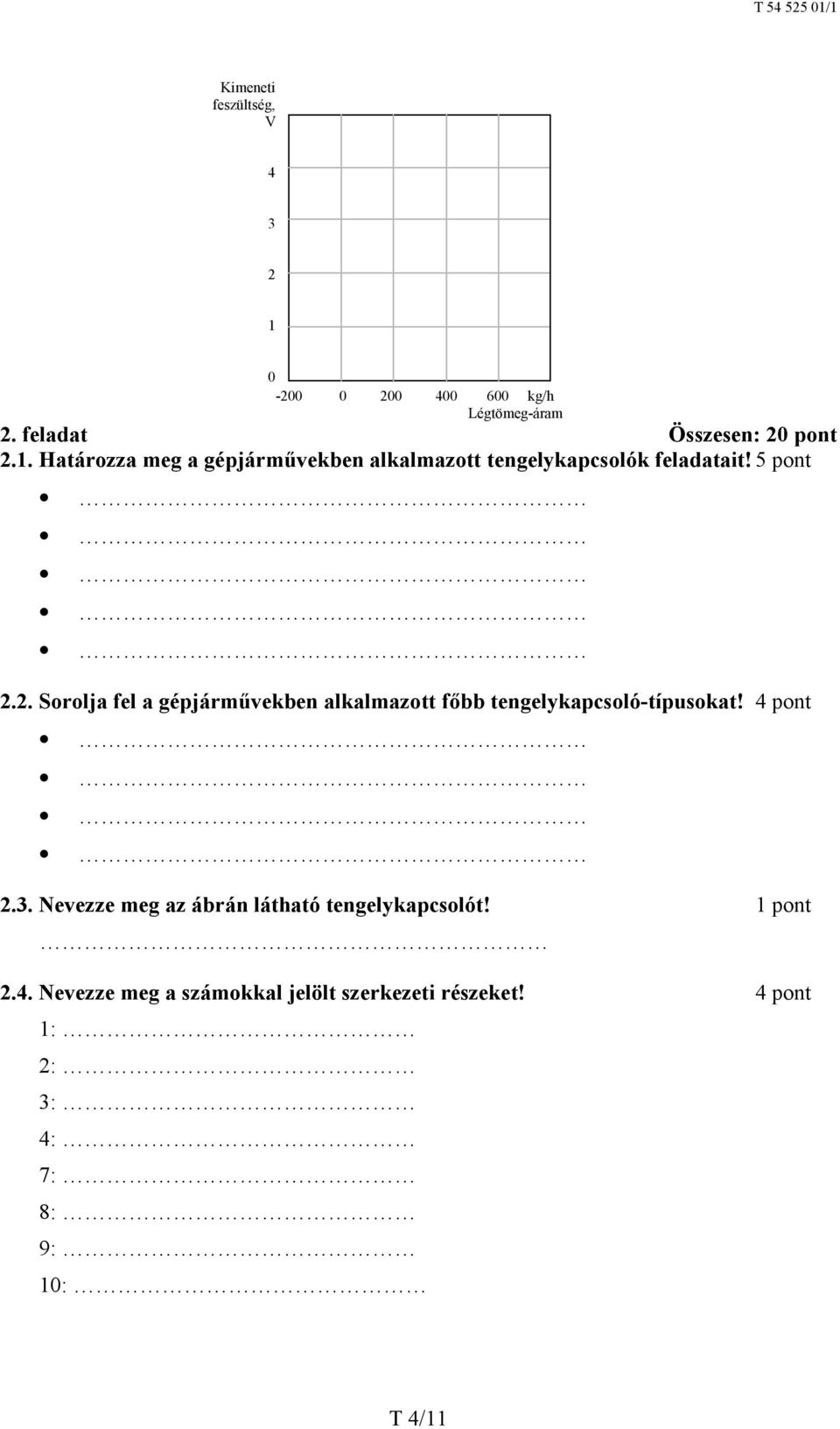 Nevezze meg az ábrán látható tengelykapcsolót! 2.4. Nevezze meg a számokkal jelölt szerkezeti részeket!