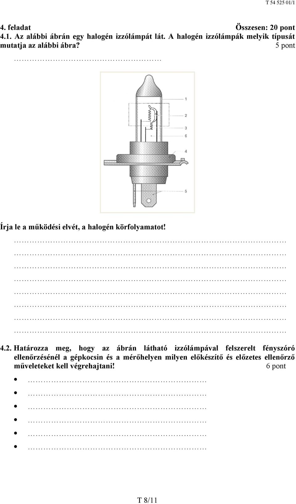 5 pont Írja le a működési elvét, a halogén körfolyamatot! 4.2.