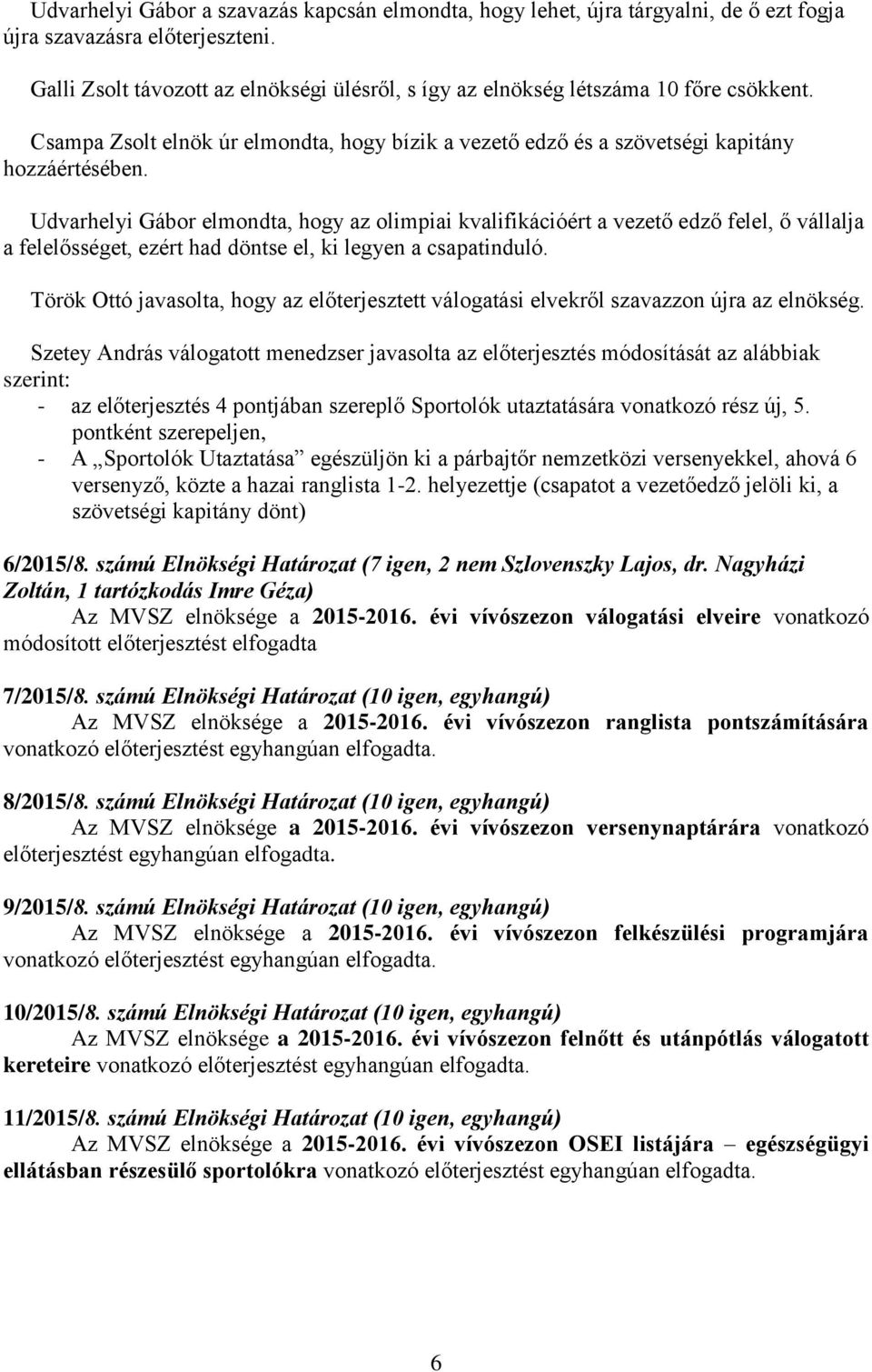 Udvarhelyi Gábor elmondta, hogy az olimpiai kvalifikációért a vezető edző felel, ő vállalja a felelősséget, ezért had döntse el, ki legyen a csapatinduló.