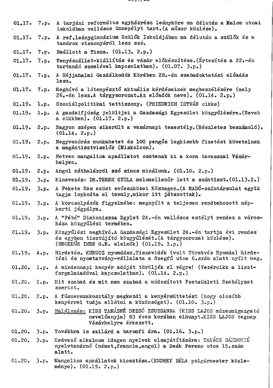 (értesítés a 22.-én tartandó szemlével kapcsolatban). (01.07. 3.p.) 01.17. 7.p. A Héjjahalmi Gazdálkodók Körében 28.-án szabadoktatási előadás lesz. 01.17. 7.p. Meghívó a lótenyésztő aktuális kérdéseinek megbeszélésére (mely 26.