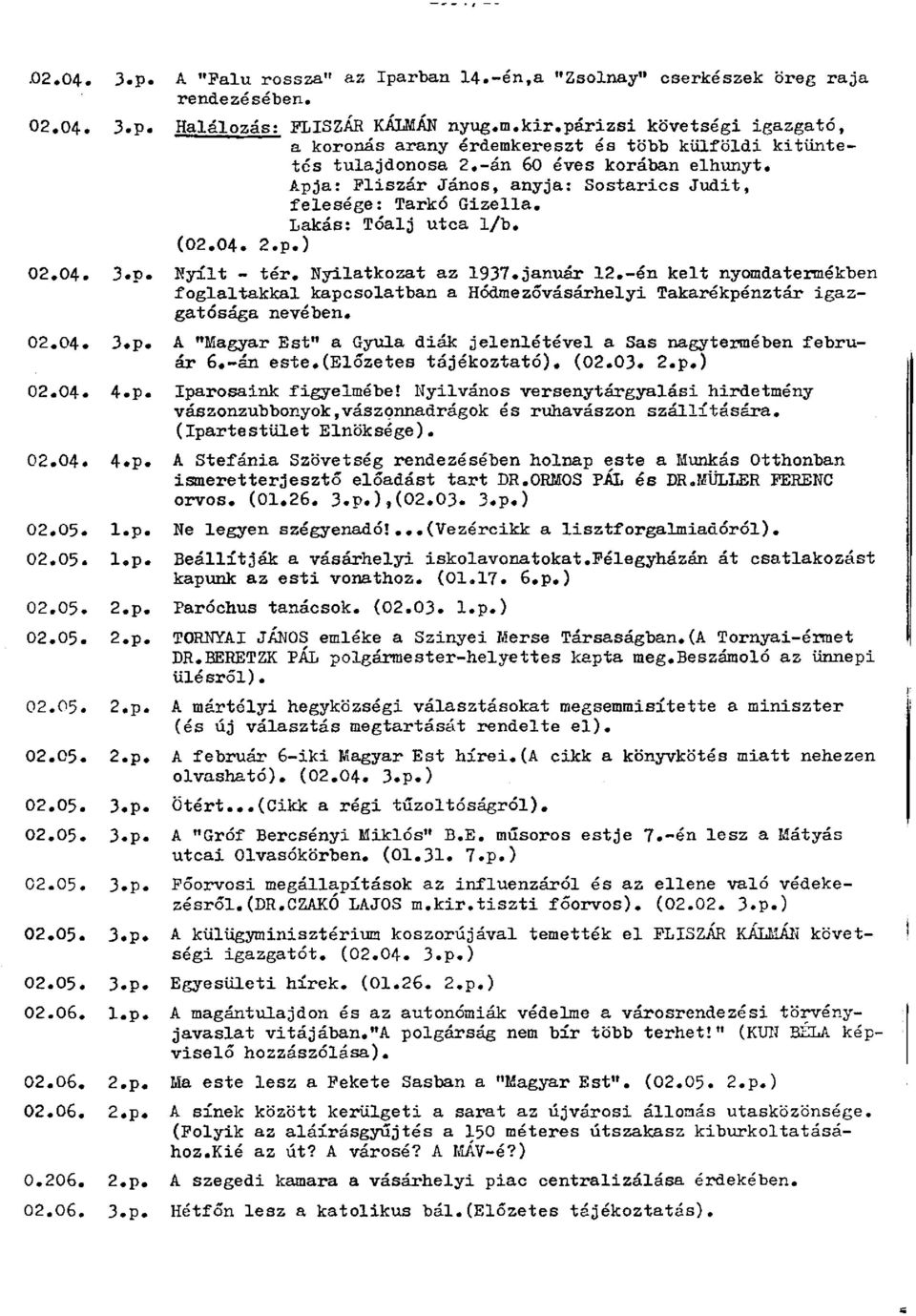 Lakás: Tóalj utca 1/b. (02.04. 2.p.) 02.04. 3.p. Nyílt - tér. Nyilatkozat az 1937.január 12.-én kelt nyomdatermékben foglaltakkal kapcsolatban a Hódmezővásárhelyi Takarékpénztár igazgatósága nevében.