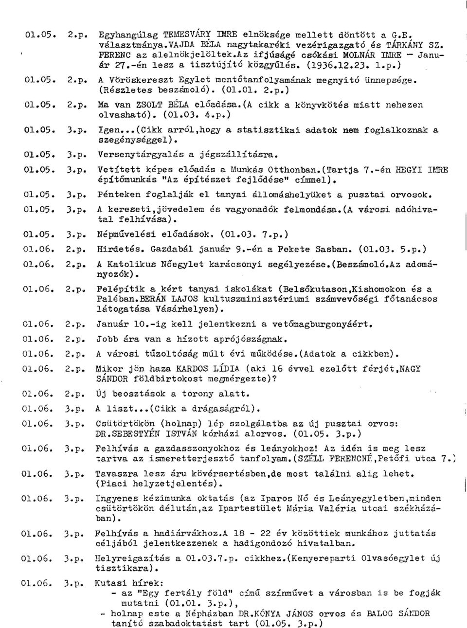 (a cikk a könyvkötés miatt nehezen olvasható). (01.03. 4.p.) 01.05. 3.p. Igen...(Cikk arról,hogy a statisztikai adatok nem foglalkoznak a szegénységgel). 01.05. 3«p. Versenytárgyalás a jégszállításra.