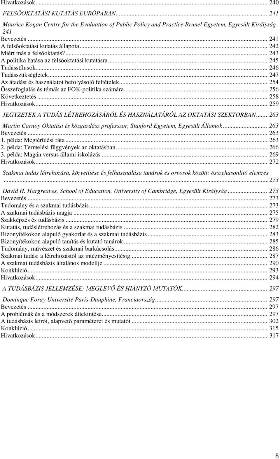 .. 247 Az átadást és használatot befolyásoló feltételek... 254 Összefoglalás és témák az FOK-politika számára... 256 Következtetés... 258 Hivatkozások.