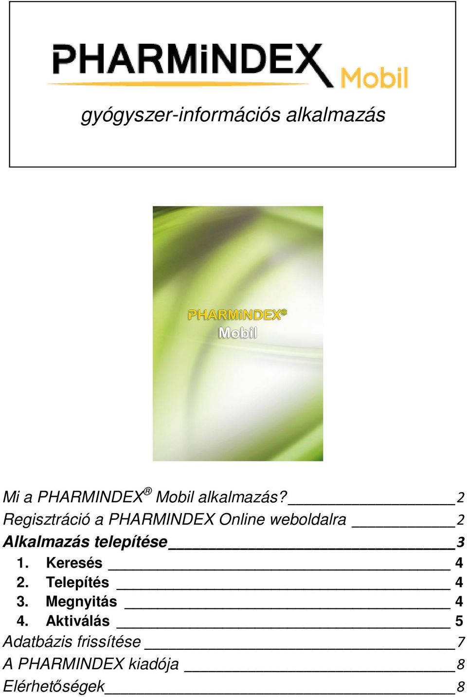 2 Regisztráció a PHARMINDEX Online weboldalra 2 Alkalmazás