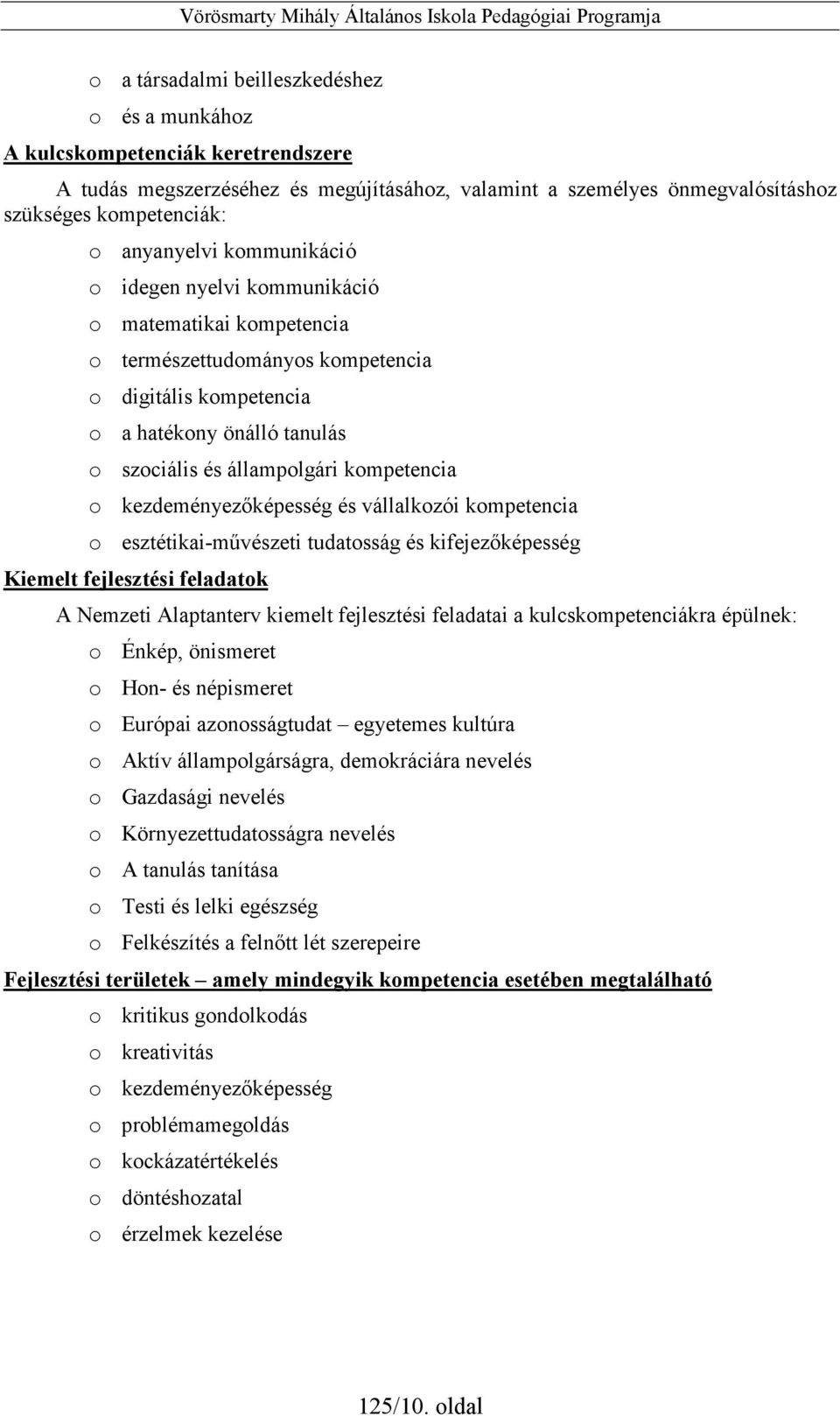 kezdeményezıképesség és vállalkozói kompetencia o esztétikai-mővészeti tudatosság és kifejezıképesség Kiemelt fejlesztési feladatok A Nemzeti Alaptanterv kiemelt fejlesztési feladatai a