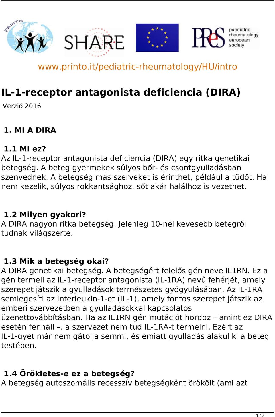 Ha nem kezelik, súlyos rokkantsághoz, sőt akár halálhoz is vezethet. 1.2 Milyen gyakori? A DIRA nagyon ritka betegség. Jelenleg 10-nél kevesebb betegről tudnak világszerte. 1.3 Mik a betegség okai?