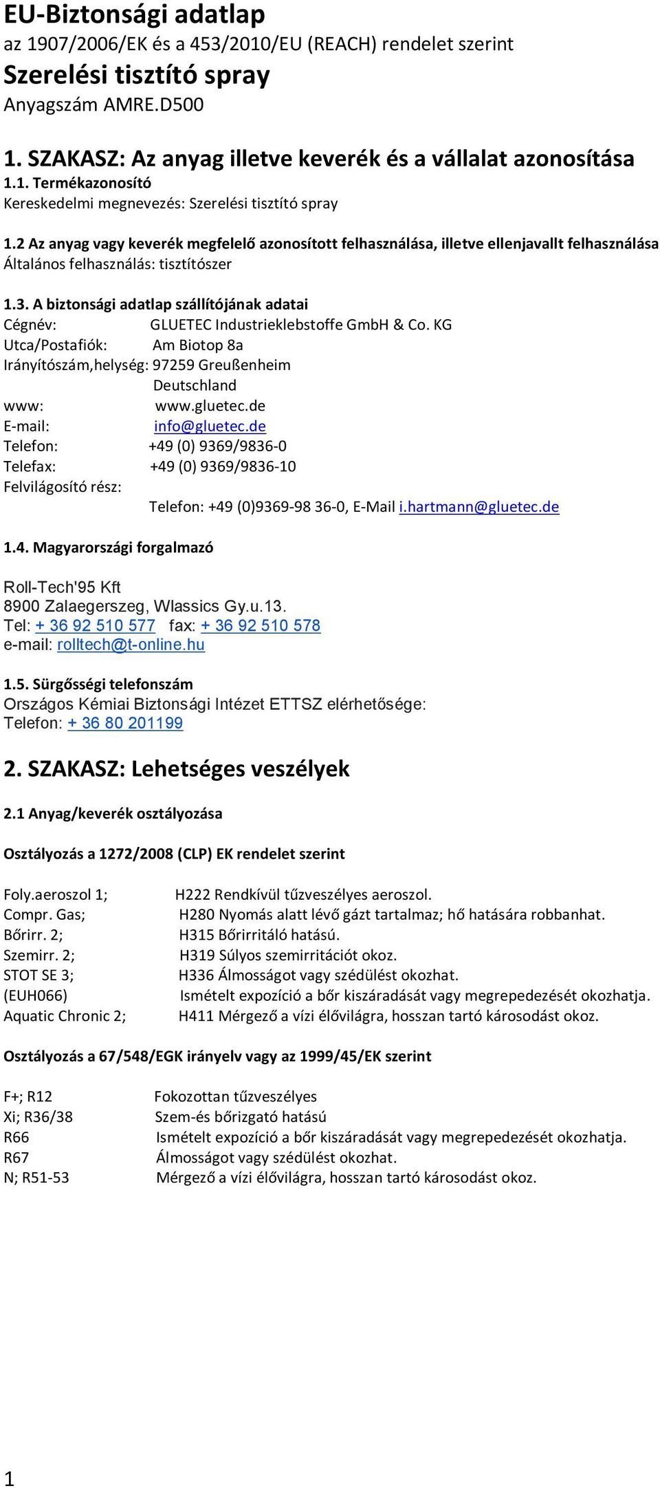 A biztonsági adatlap szállítójának adatai Cégnév: GLUETEC Industrieklebstoffe GmbH & Co. KG Utca/Postafiók: Am Biotop 8a Irányítószám,helység: 97259 Greußenheim Deutschland www: www.gluetec.