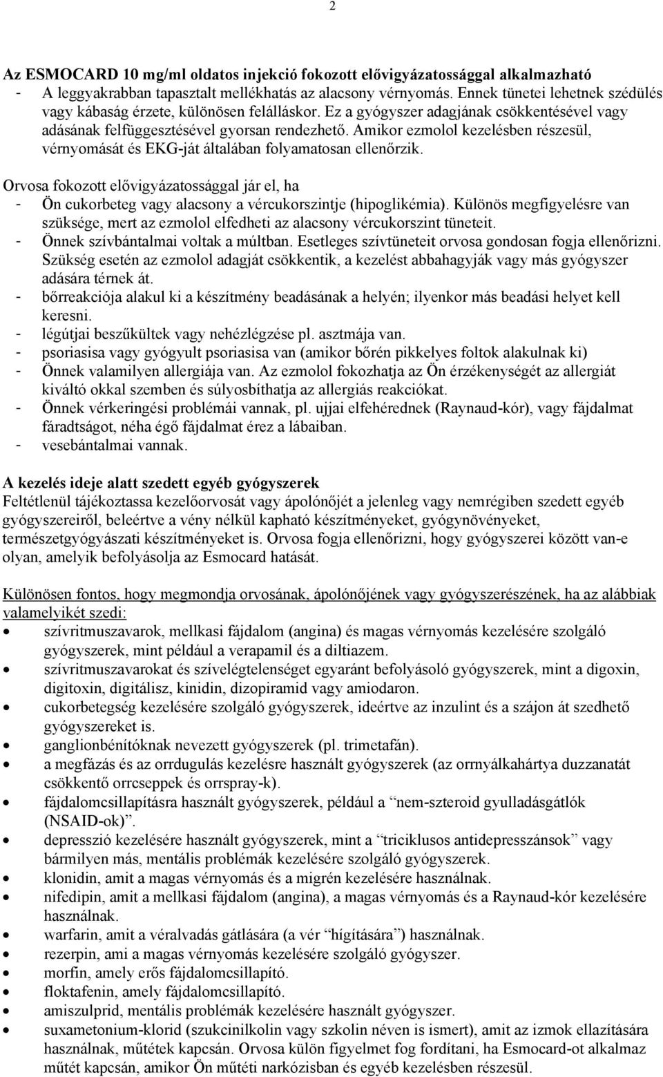 Amikor ezmolol kezelésben részesül, vérnyomását és EKG-ját általában folyamatosan ellenőrzik.