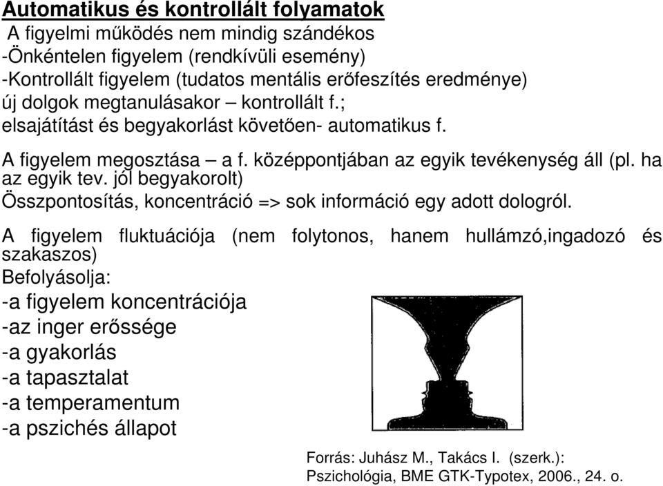 jól begyakorolt) Összpontosítás, koncentráció => sok információ egy adott dologról.