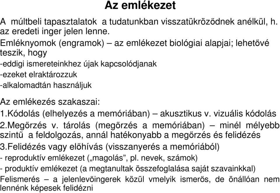 1.Kódolás (elhelyezés a memóriában) akusztikus v. vizuális kódolás 2.Megırzés v.