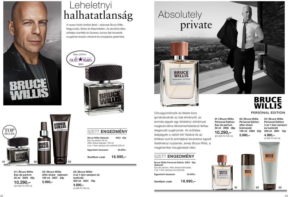 Absolutely private díjra jelölve Bruce Willis illatszett 3522 65p 50 ml After shave balzsam 100 ml 2 az 1-ben sampon és 200 ml Egyenként összesen 21.