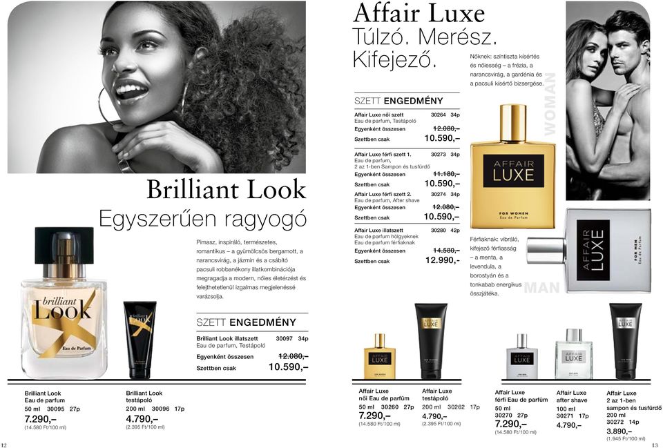 modern, nőies életérzést és felejthetetlenül izgalmas megjelenéssé varázsolja. Affair Luxe férfi szett 1. 30273 34p, 2 az 1-ben Sampon és Egyenként összesen 11.180, Affair Luxe férfi szett 2.