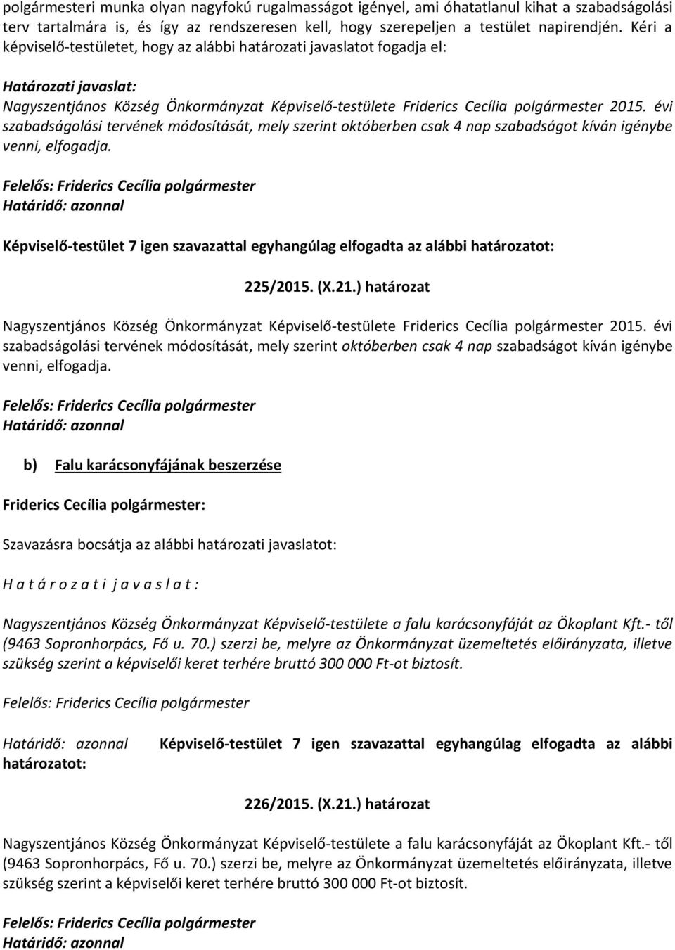 évi szabadságolási tervének módosítását, mely szerint októberben csak 4 nap szabadságot kíván igénybe venni, elfogadja. 225/2015. (X.21.