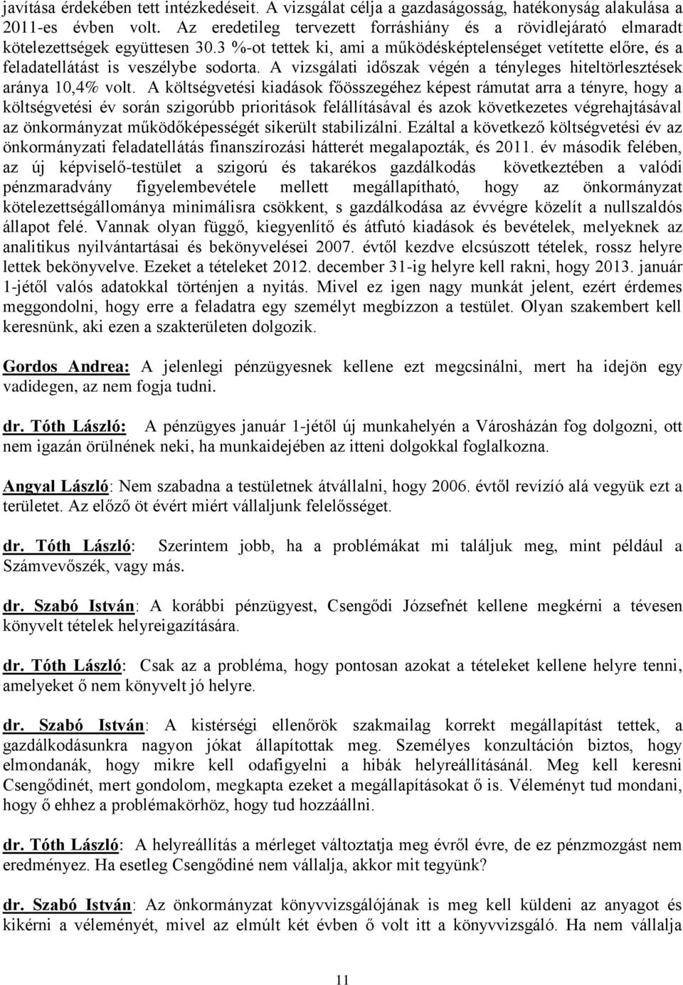 A vizsgálati időszak végén a tényleges hiteltörlesztések aránya 10,4% volt.