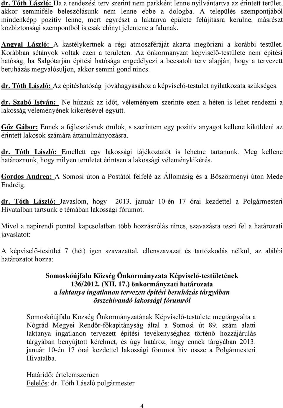 Angyal László: A kastélykertnek a régi atmoszféráját akarta megőrizni a korábbi testület. Korábban sétányok voltak ezen a területen.