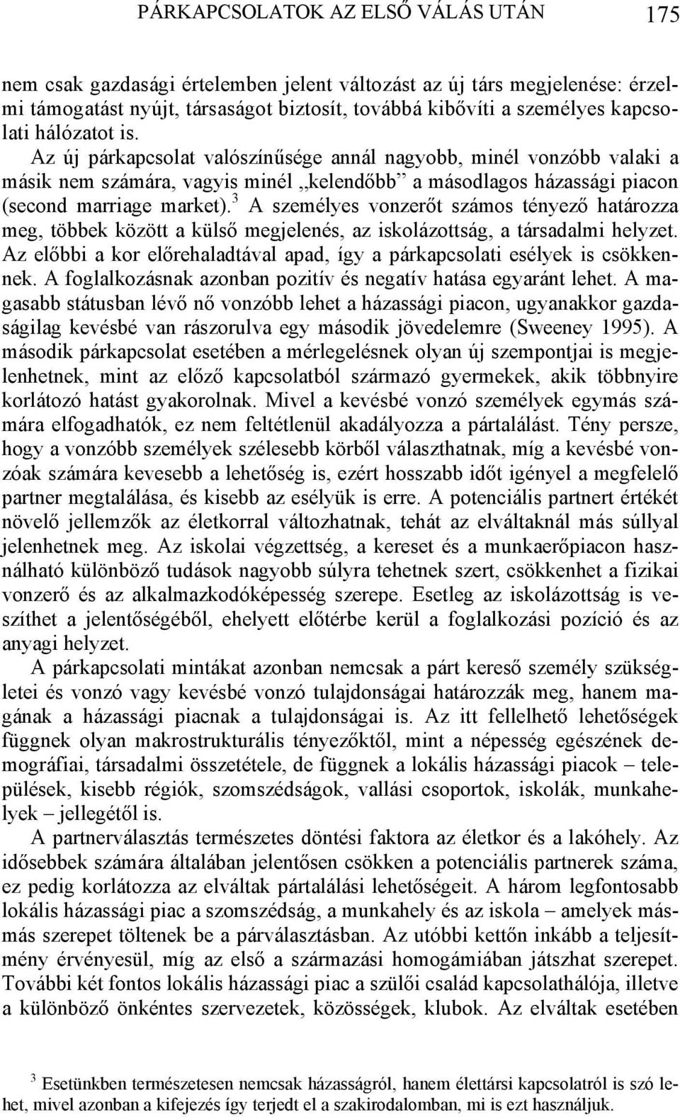 3 A személyes vonzerőt számos tényező határozza meg, többek között a külső megjelenés, az iskolázottság, a társadalmi helyzet.