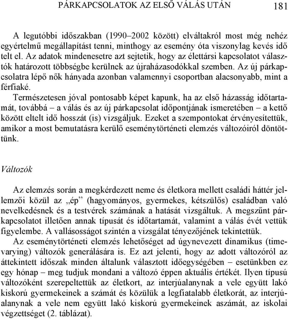 Az új párkapcsolatra lépő nők hányada azonban valamennyi csoportban alacsonyabb, mint a férfiaké.