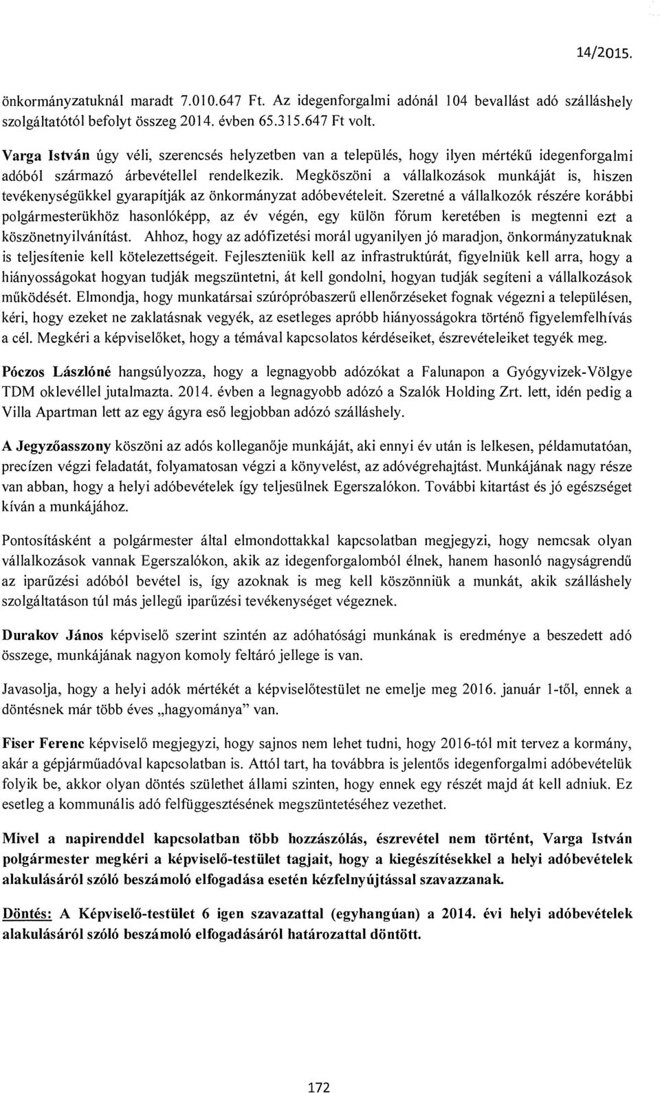 Megköszöni a vállalkozások munkáját is, hiszen tevékenységükkel gyarapítják az önkormányzat adóbevételeit.