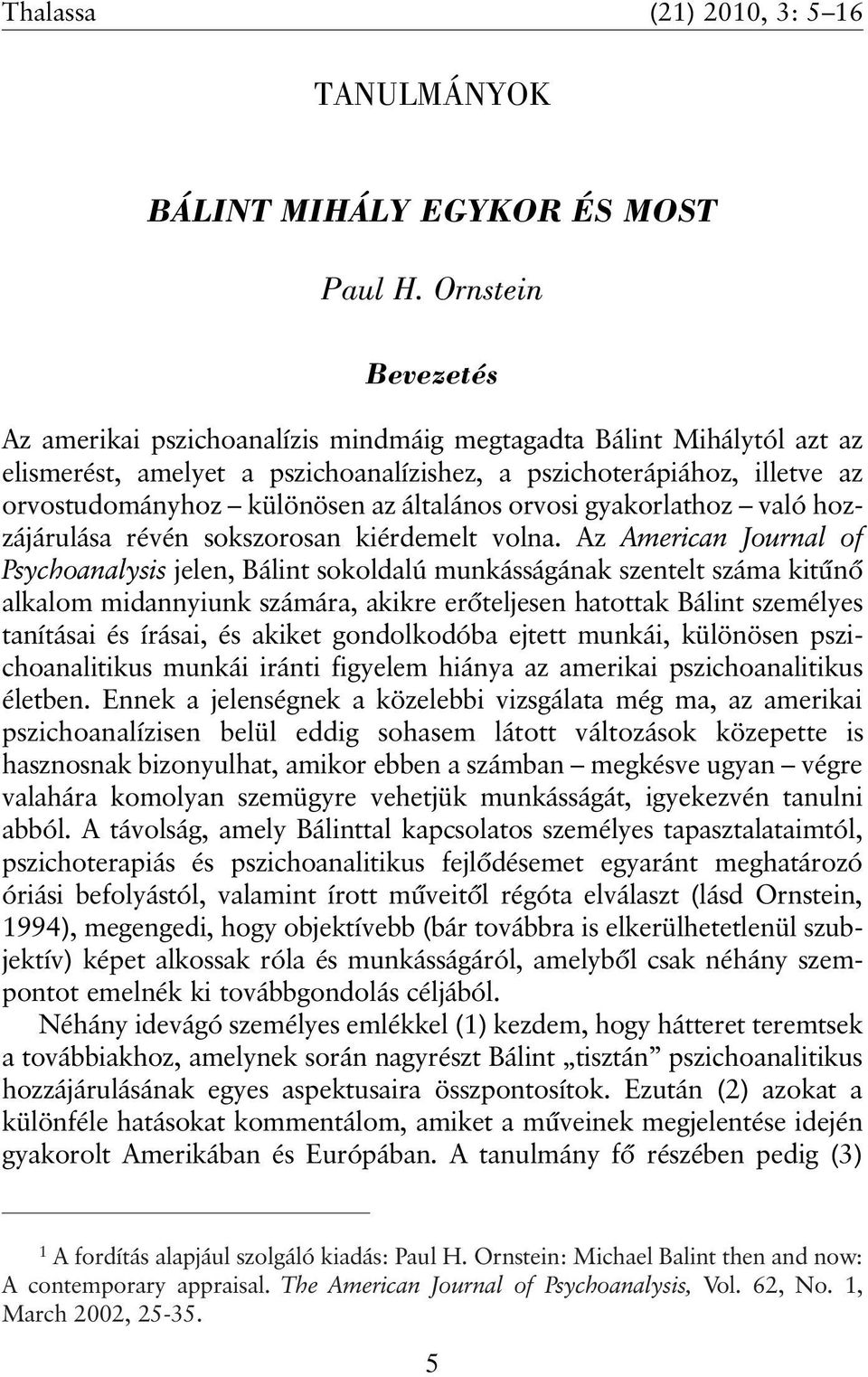 általános orvosi gyakorlathoz való hozzájárulása révén sokszorosan kiérdemelt volna.