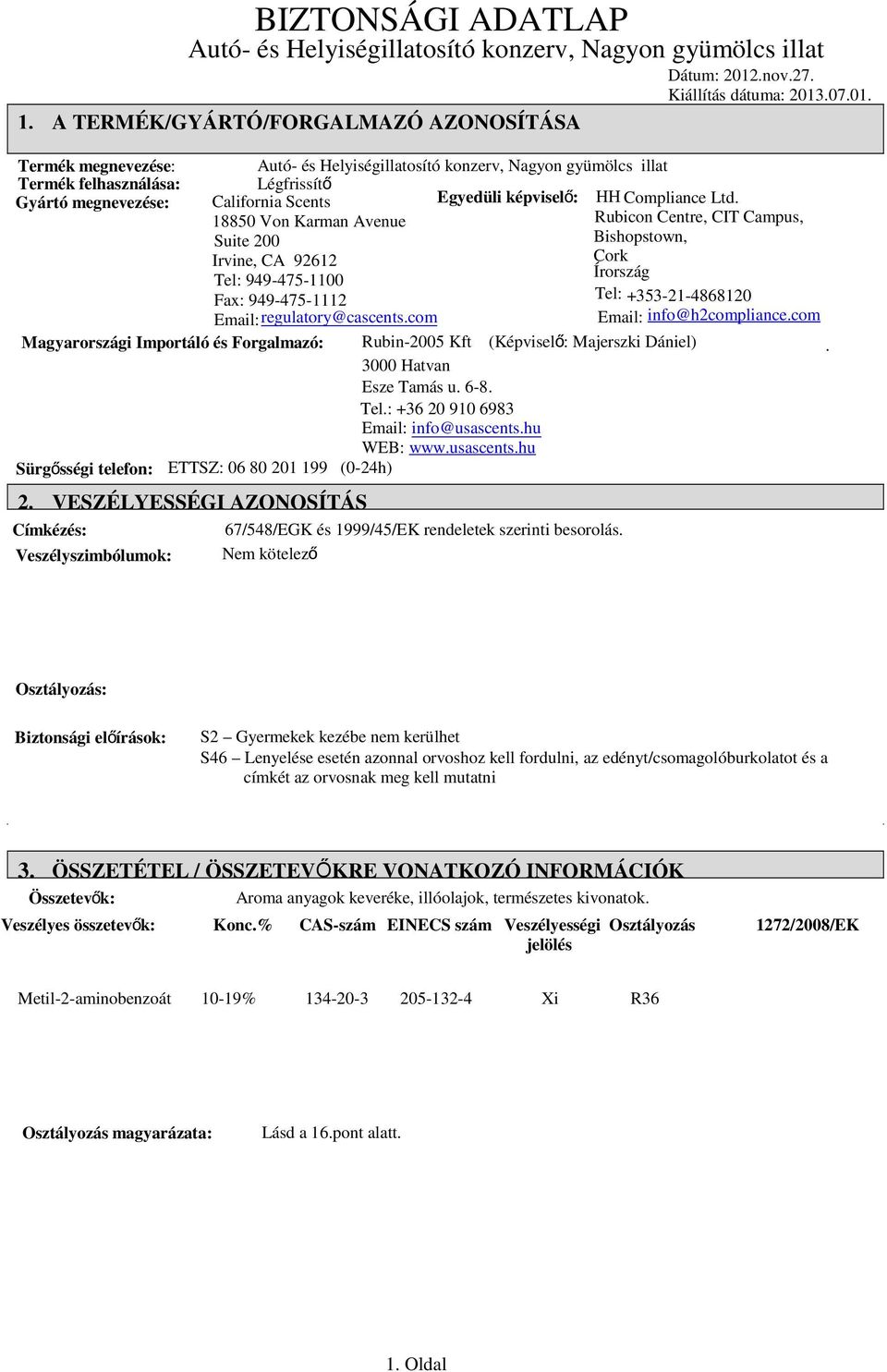 com Magyarországi Importáló és Forgalmazó: Rubin-2005 Kft (Képviselő: Majerszki Dániel) 3000 Hatvan Esze Tamás u. 6-8. Tel.: +36 20 910 6983 Email: info@usascents.