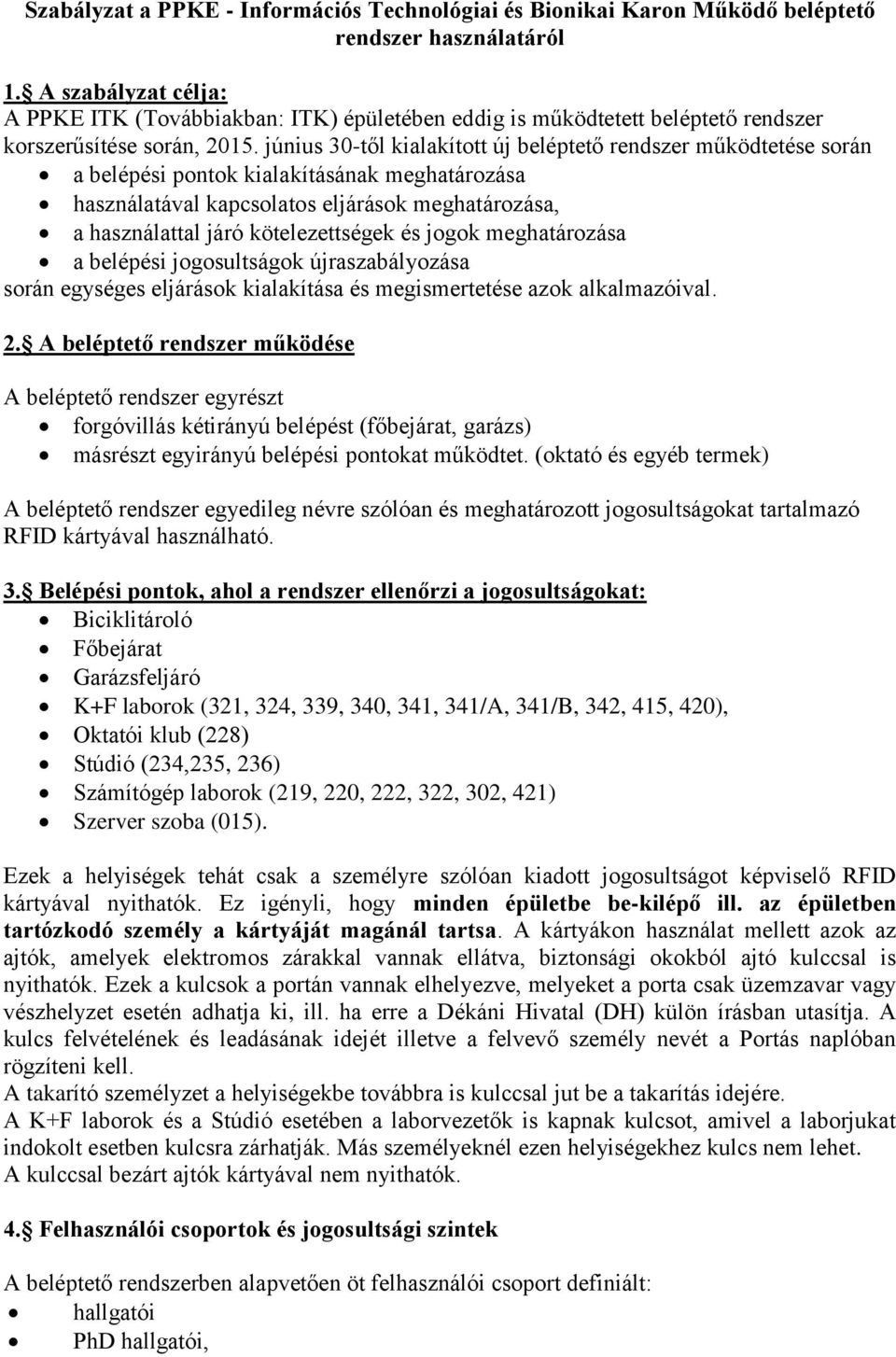 június 30-től kialakított új beléptető rendszer működtetése során a belépési pontok kialakításának meghatározása használatával kapcsolatos eljárások meghatározása, a használattal járó kötelezettségek