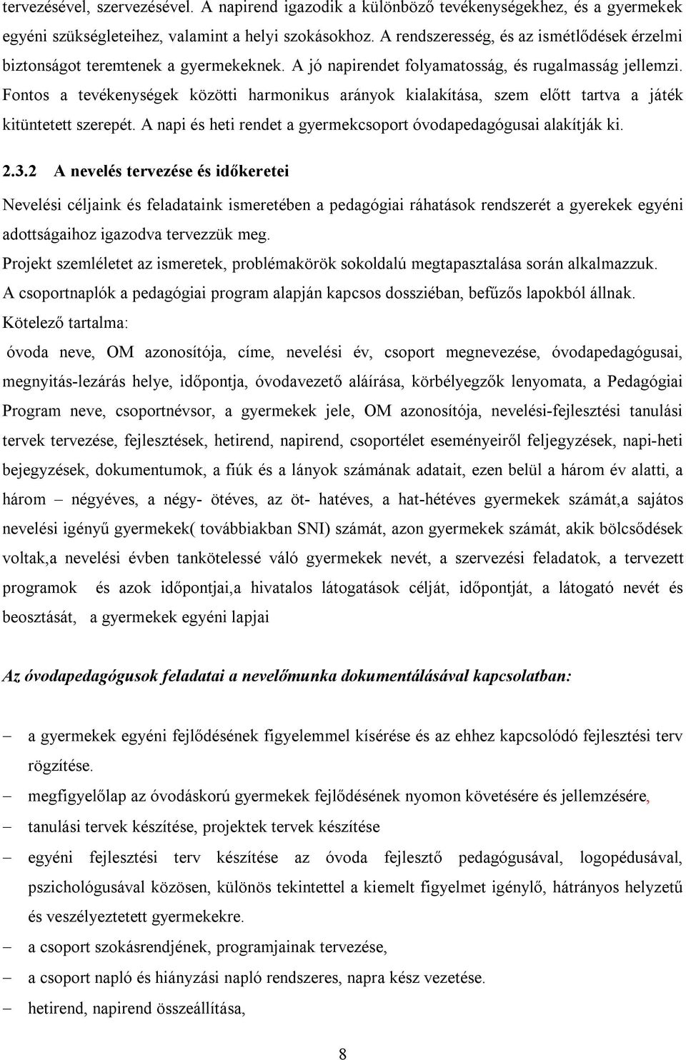 Fontos a tevékenységek közötti harmonikus arányok kialakítása, szem előtt tartva a játék kitüntetett szerepét. A napi és heti rendet a gyermekcsoport óvodapedagógusai alakítják ki. 2.3.