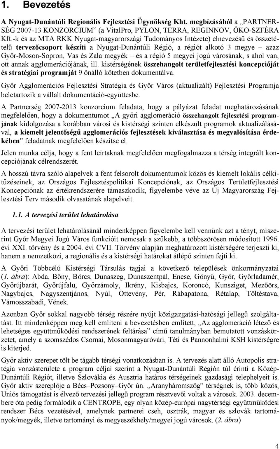 megyék és a régió 5 megyei jogú városának, s ahol van, ott annak agglomerációjának, ill.