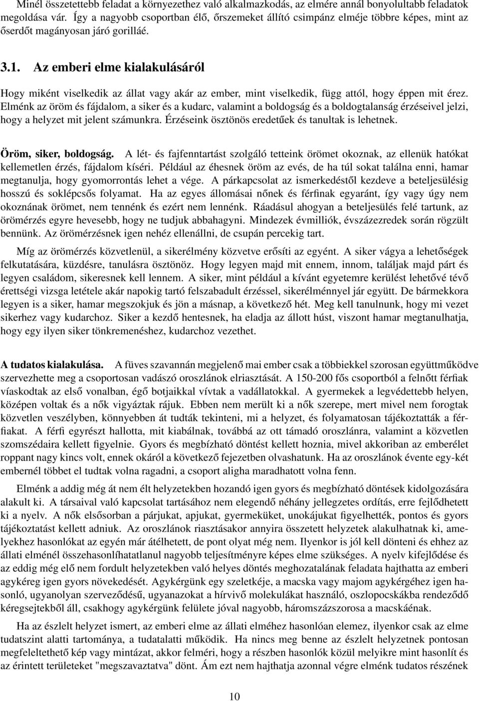 Az emberi elme kialakulásáról Hogy miként viselkedik az állat vagy akár az ember, mint viselkedik, függ attól, hogy éppen mit érez.