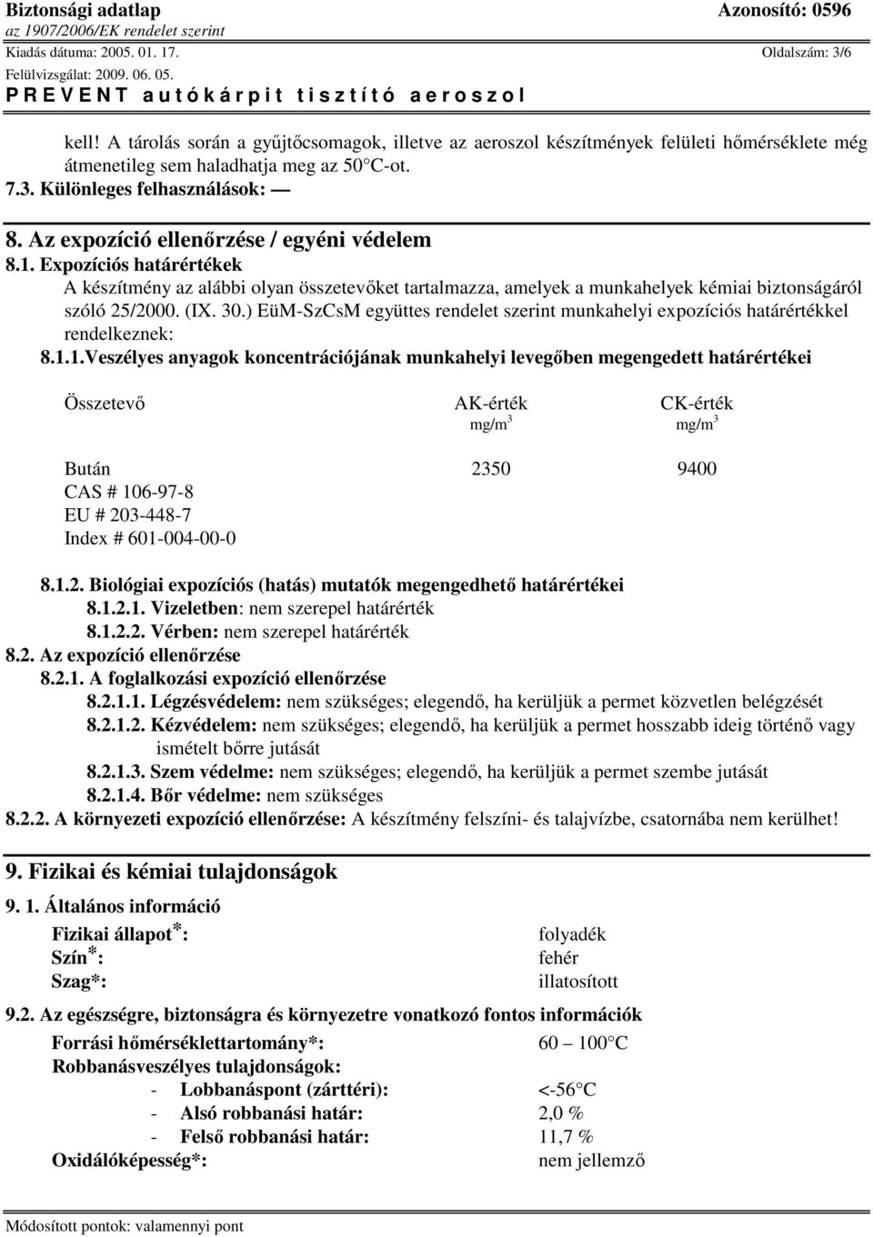 ) EüM-SzCsM együttes rendelet szerint munkahelyi expozíciós határértékkel rendelkeznek: 8.1.