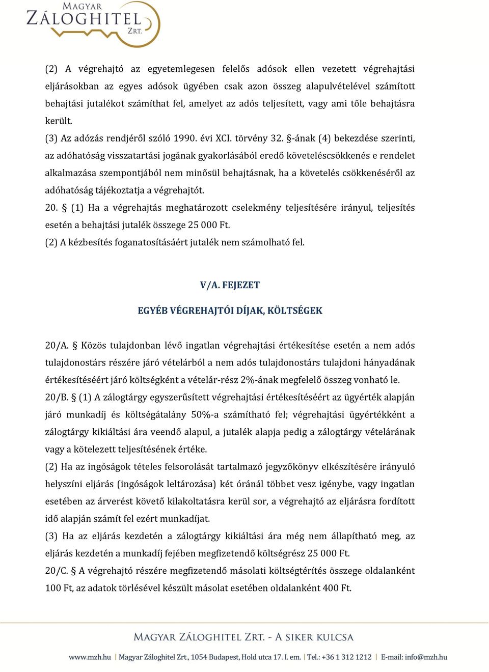 -ának (4) bekezdése szerinti, az adóhatóság visszatartási jogának gyakorlásából eredő követeléscsökkenés e rendelet alkalmazása szempontjából nem minősül behajtásnak, ha a követelés csökkenéséről az