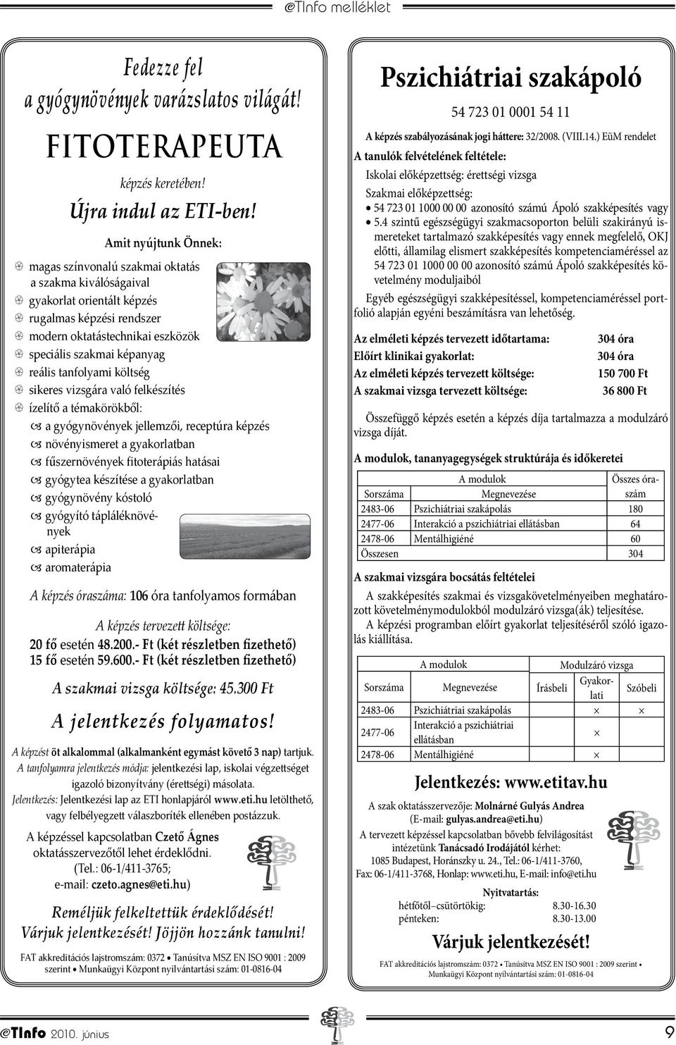 tanfolyami költség sikeres vizsgára való felkészítés ízelítő a témakörökből: a gyógynövények jellemzői, receptúra képzés növényismeret a gyakorlatban fűszernövények fitoterápiás hatásai gyógytea