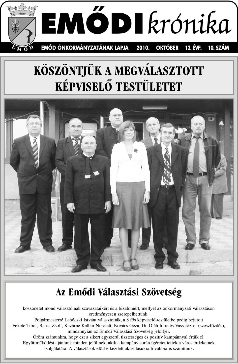 szerepelhettünk. Polgármesterré Lehóczki Istvánt választották, a 8 fõs képviselõ-testületbe pedig bejutott Fekete Tibor, Barna Zsolt, Kazárné Kalber Nikolett, Kovács Géza, Dr.