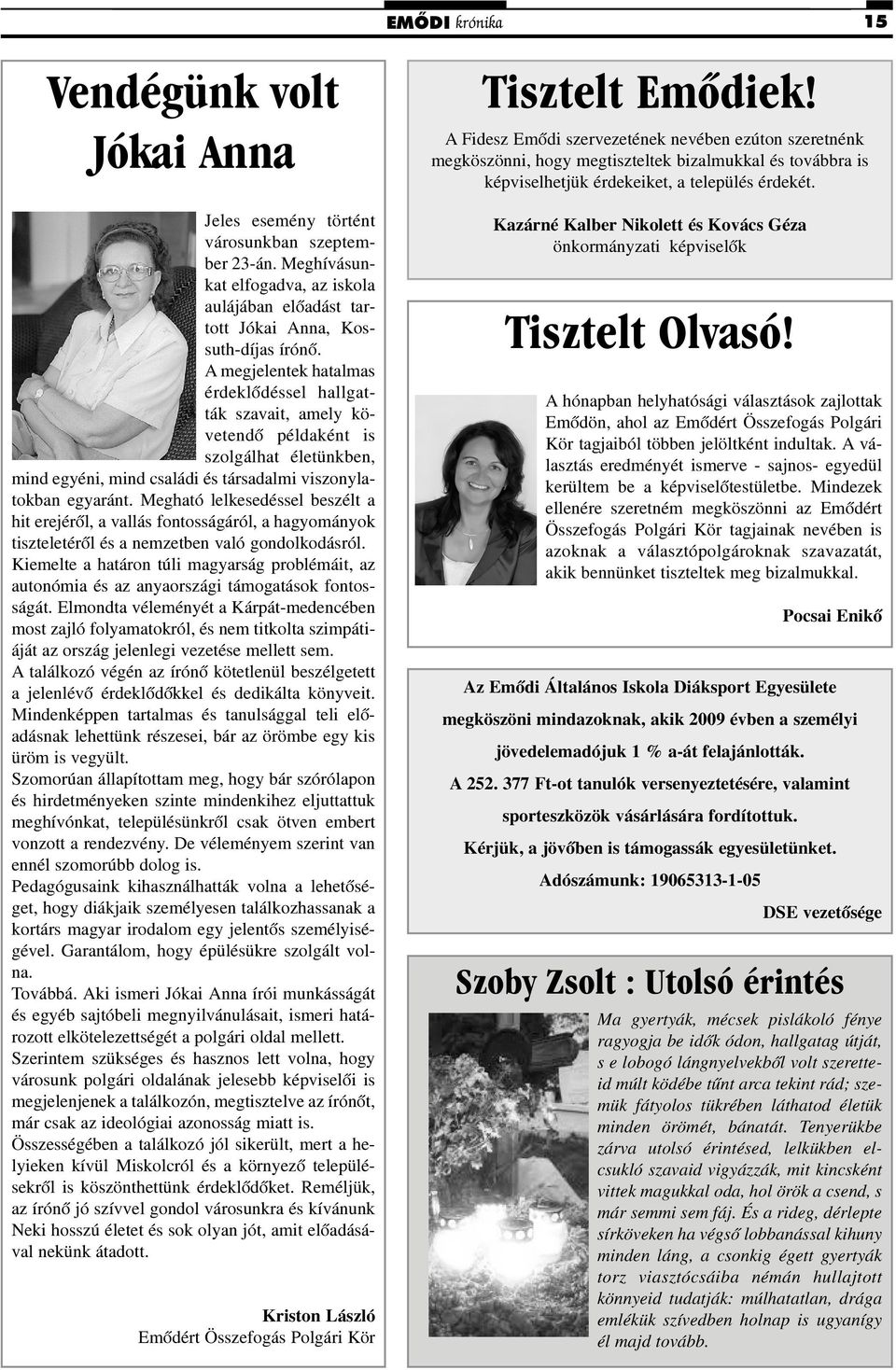 Megható lelkesedéssel beszélt a hit erejérõl, a vallás fontosságáról, a hagyományok tiszteletérõl és a nemzetben való gondolkodásról.