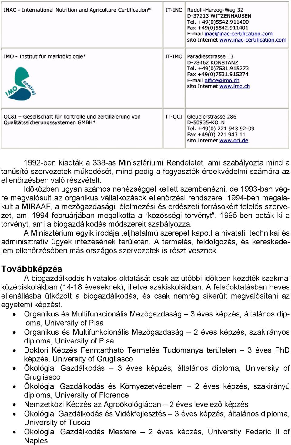 1994-ben megalakult a MIRAAF, a mezőgazdasági, élelmezési és erdészeti forrásokért felelős szervezet, ami 1994 februárjában megalkotta a közösségi törvényt.