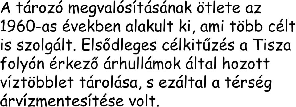 Elsődleges célkitűzés a Tisza folyón érkező árhullámok