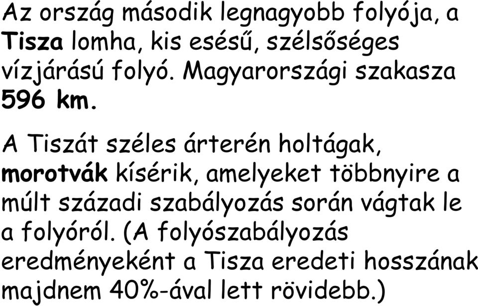 A Tiszát széles árterén holtágak, morotvák kísérik, amelyeket többnyire a múlt