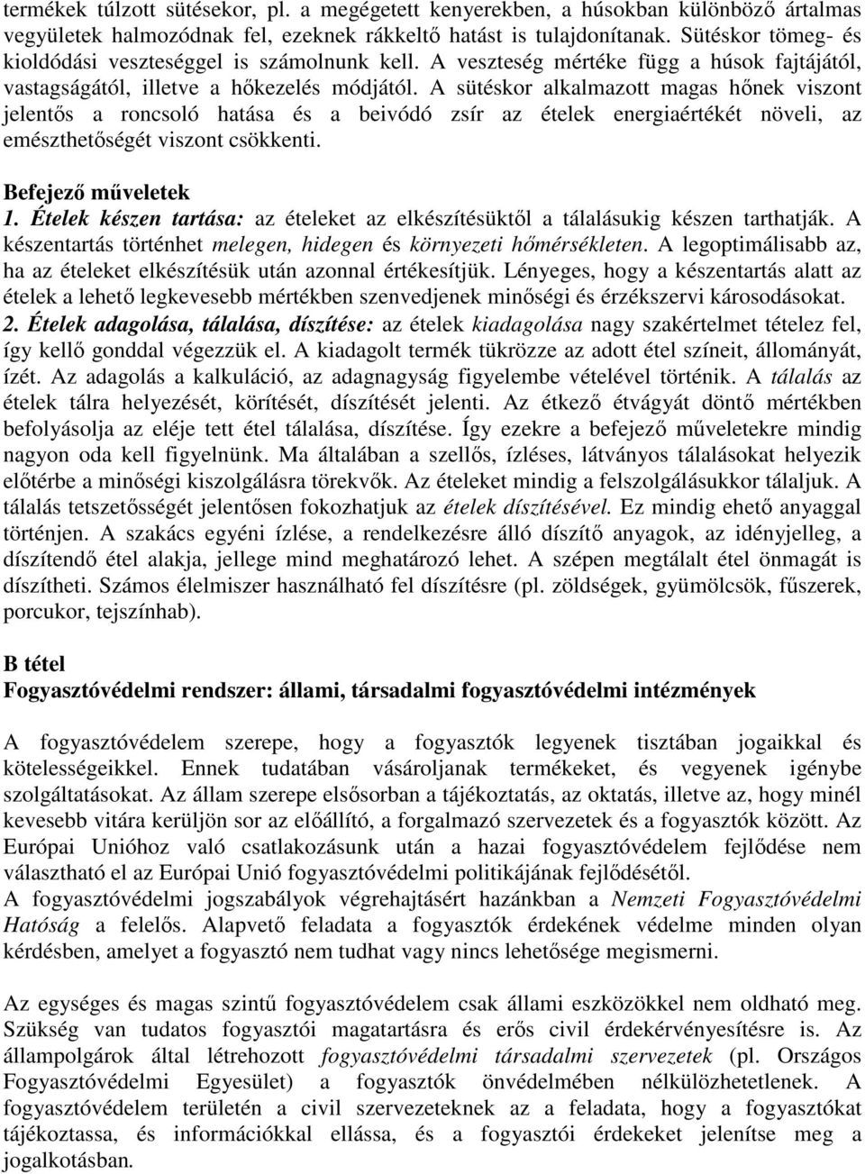 A sütéskor alkalmazott magas hőnek viszont jelentős a roncsoló hatása és a beivódó zsír az ételek energiaértékét növeli, az emészthetőségét viszont csökkenti. Befejező műveletek 1.