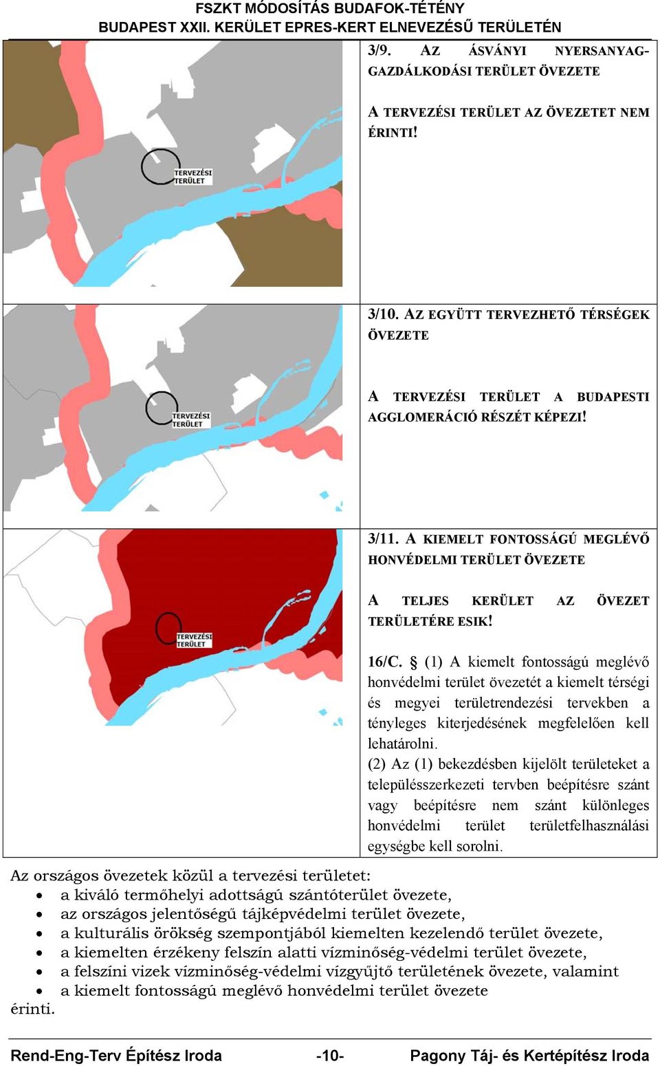 A KIEMELT FONTOSSÁGÚ MEGLÉVŐ HONVÉDELMI TERÜLET ÖVEZETE A TELJES KERÜLET AZ ÖVEZET TERÜLETÉRE ESIK! 16/C.