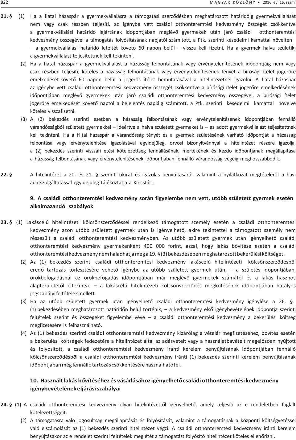 összegét csökkentve a gyermekvállalási határidő lejártának időpontjában meglévő gyermekek után járó családi otthonteremtési kedvezmény összegével a támogatás folyósításának napjától számított, a Ptk.