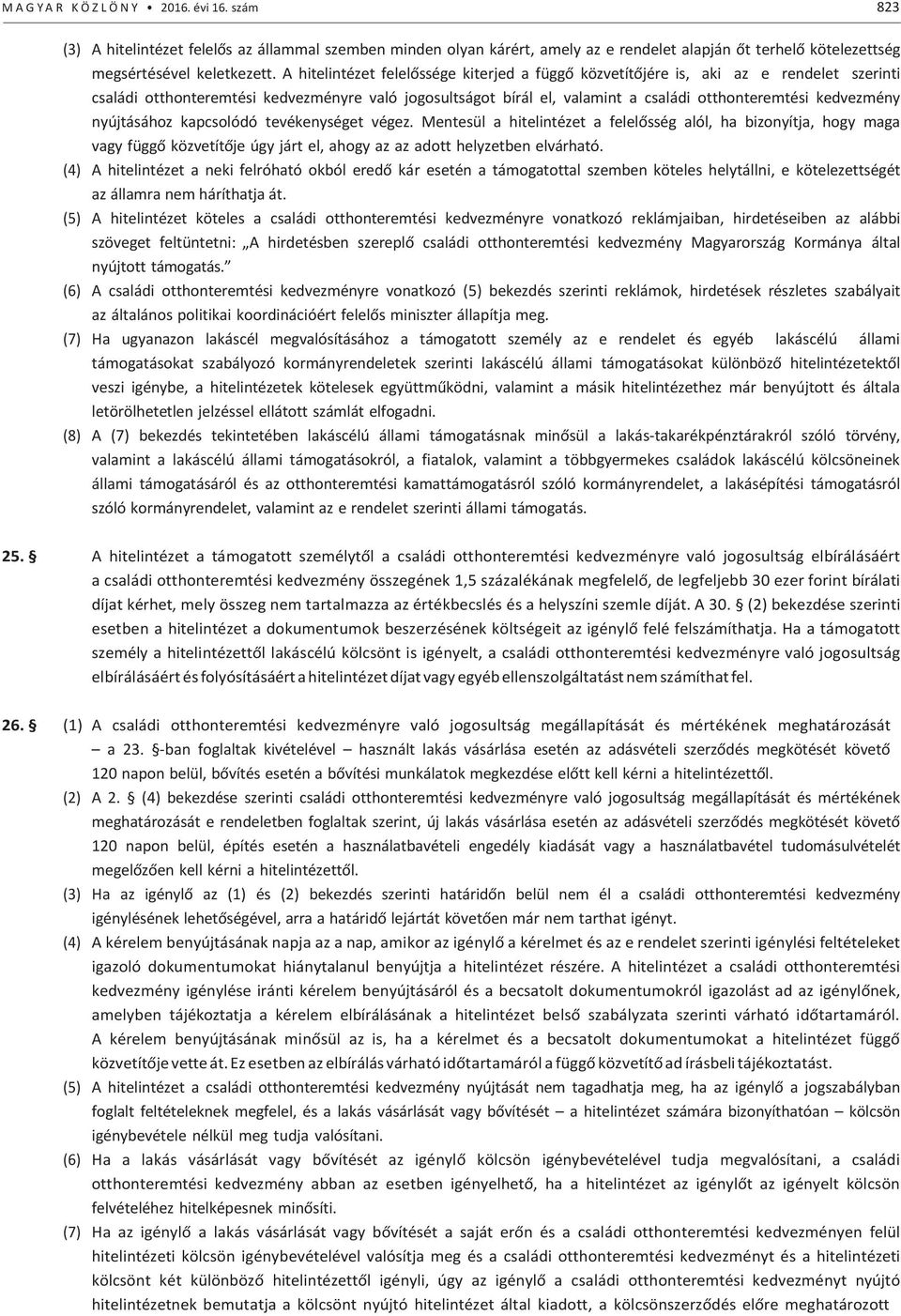 kedvezmény nyújtásához kapcsolódó tevékenységet végez. Mentesül a hitelintézet a felelősség alól, ha bizonyítja, hogy maga vagy függő közvetítője úgy járt el, ahogy az az adott helyzetben elvárható.