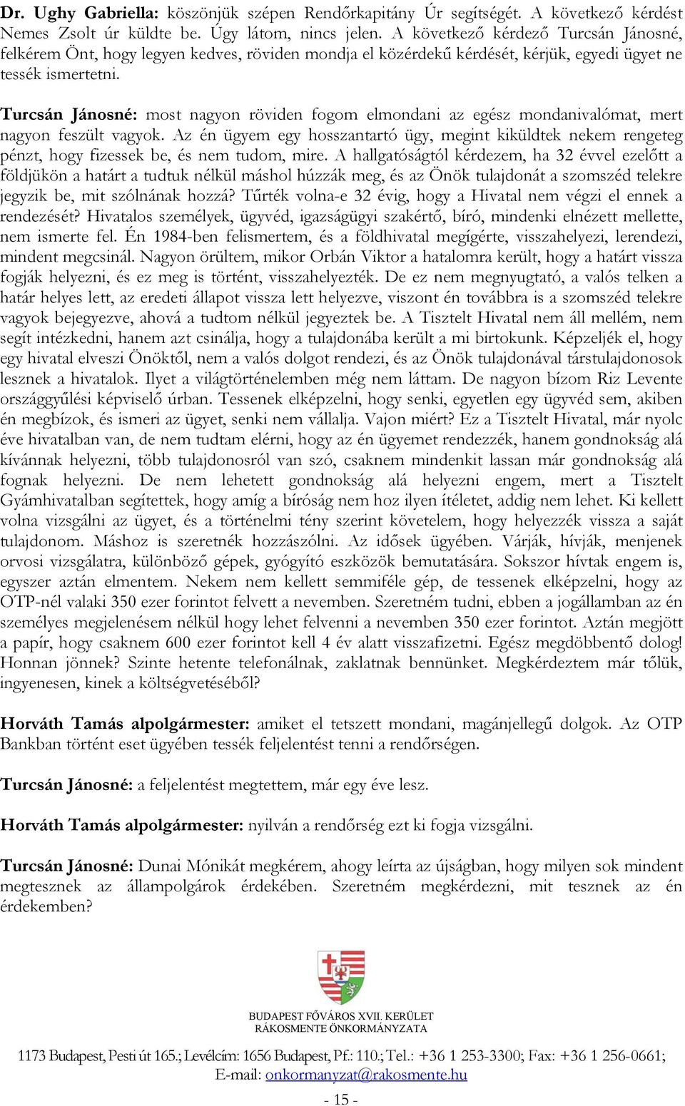 Turcsán Jánosné: most nagyon röviden fogom elmondani az egész mondanivalómat, mert nagyon feszült vagyok.