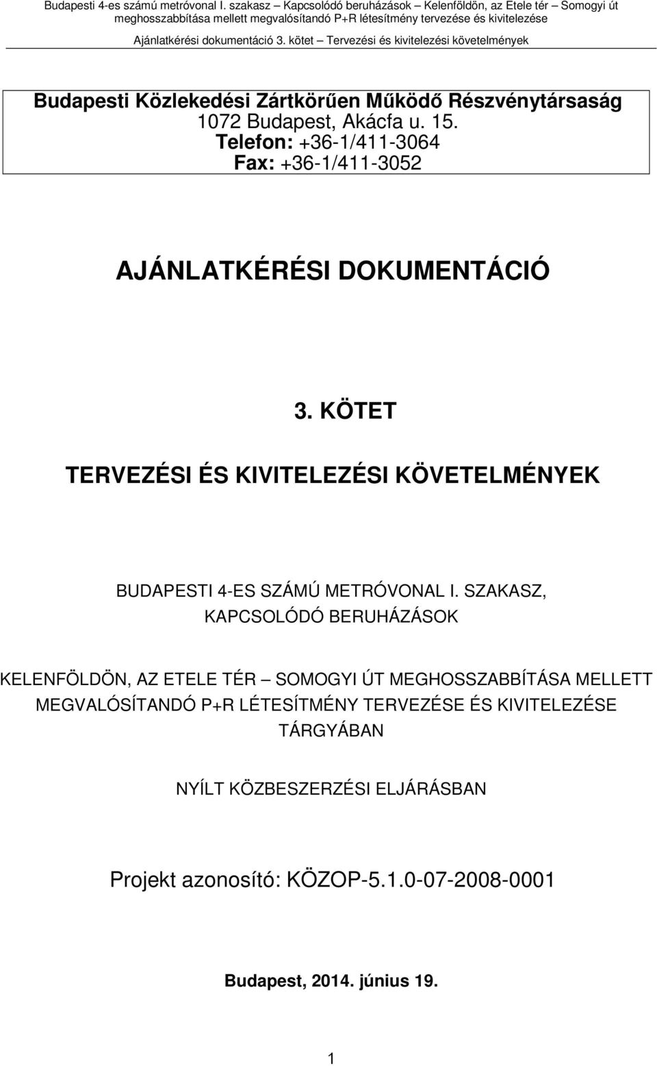 KÖTET TERVEZÉSI ÉS KIVITELEZÉSI KÖVETELMÉNYEK BUDAPESTI 4-ES SZÁMÚ METRÓVONAL I.