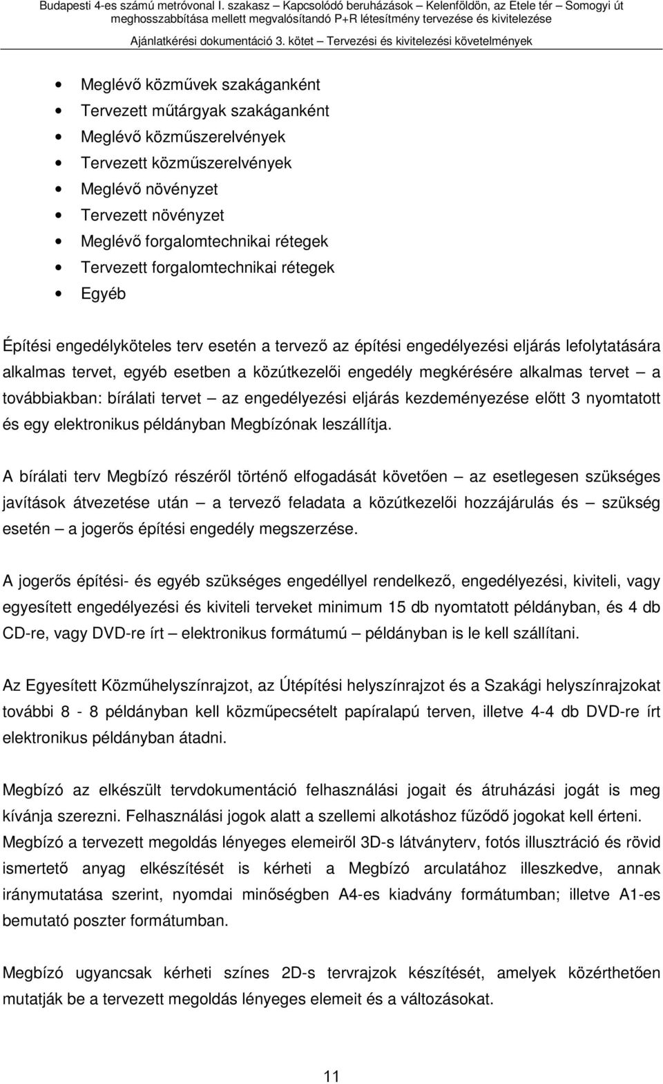 alkalmas tervet a továbbiakban: bírálati tervet az engedélyezési eljárás kezdeményezése előtt 3 nyomtatott és egy elektronikus példányban Megbízónak leszállítja.