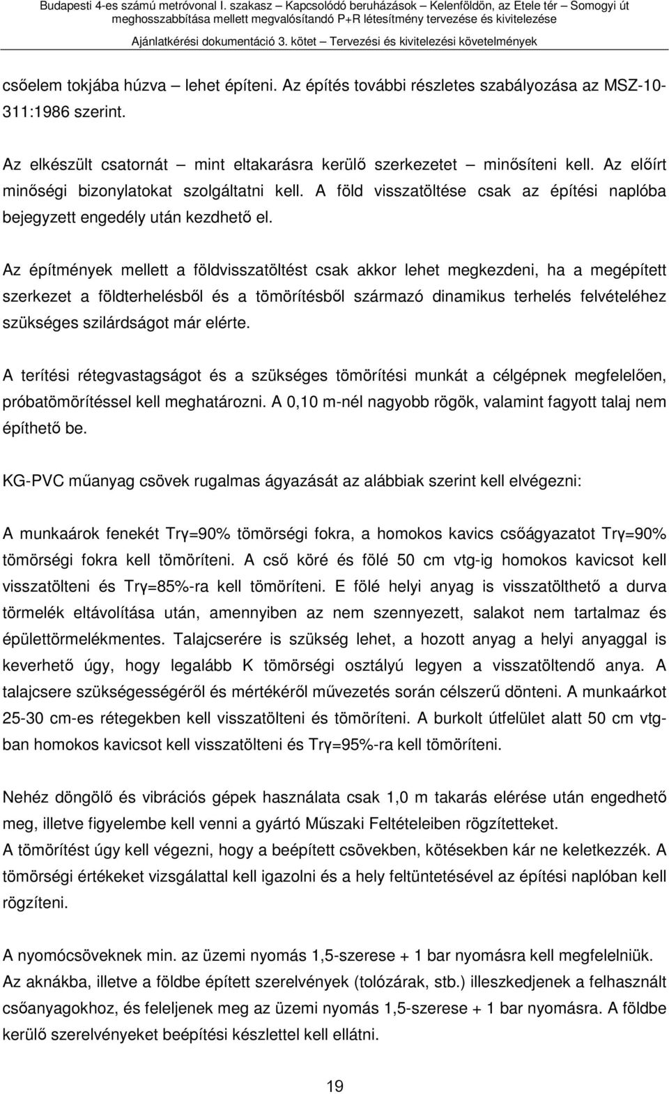 Az építmények mellett a földvisszatöltést csak akkor lehet megkezdeni, ha a megépített szerkezet a földterhelésből és a tömörítésből származó dinamikus terhelés felvételéhez szükséges szilárdságot