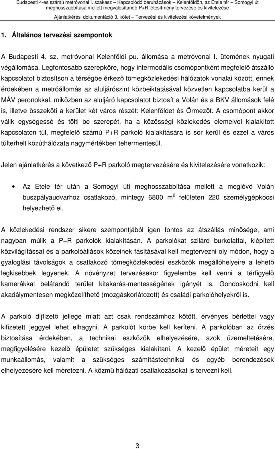 aluljárószint közbeiktatásával közvetlen kapcsolatba kerül a MÁV peronokkal, miközben az aluljáró kapcsolatot biztosít a Volán és a BKV állomások felé is, illetve összeköti a kerület két város