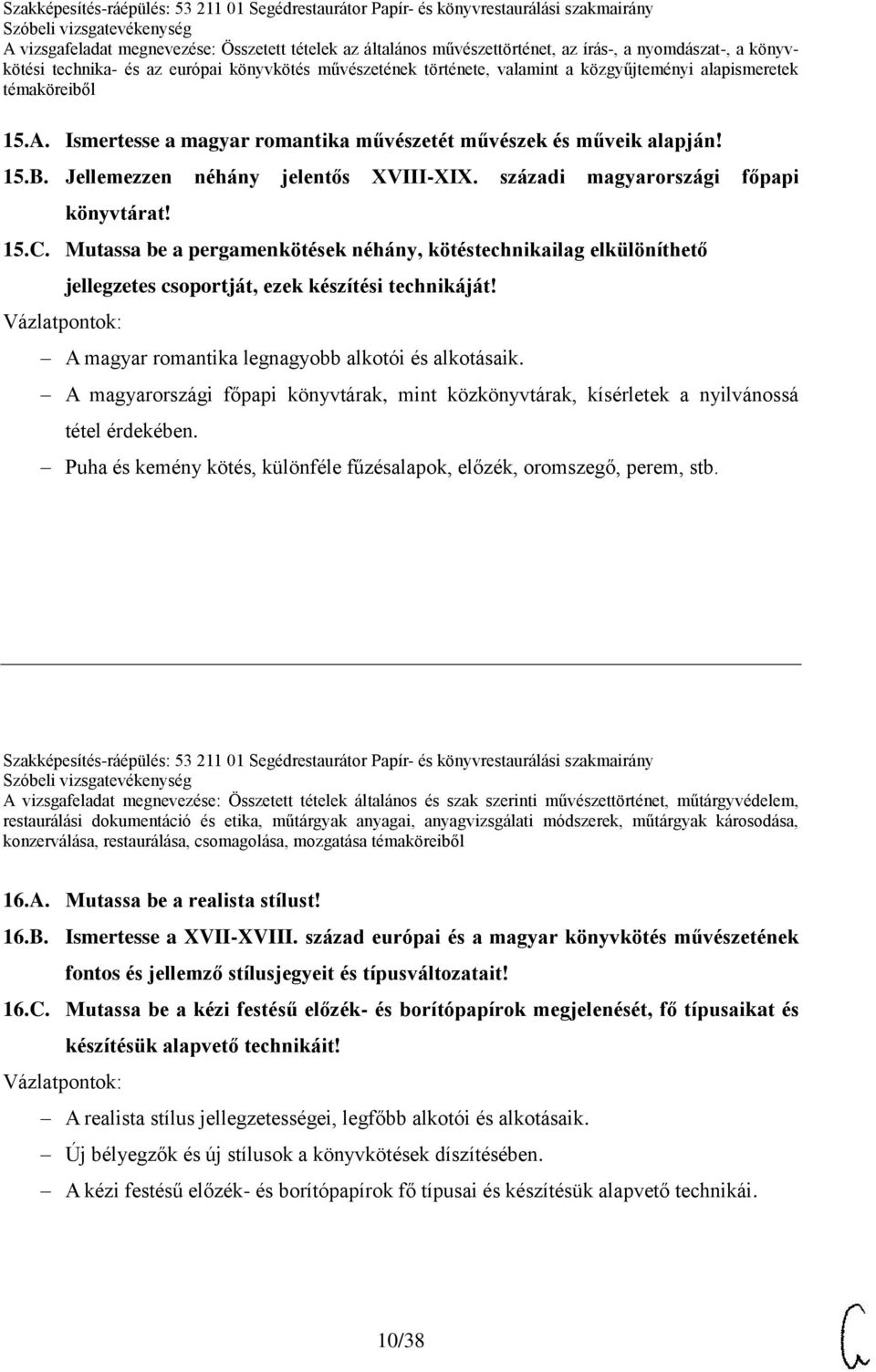 A magyarországi főpapi könyvtárak, mint közkönyvtárak, kísérletek a nyilvánossá tétel érdekében. Puha és kemény kötés, különféle fűzésalapok, előzék, oromszegő, perem, stb.