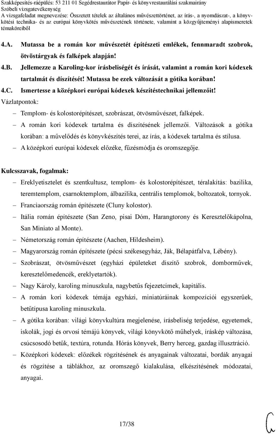 Ismertesse a középkori európai kódexek készítéstechnikai jellemzőit! Templom- és kolostorépítészet, szobrászat, ötvösművészet, falképek. A román kori kódexek tartalma és díszítésének jellemzői.