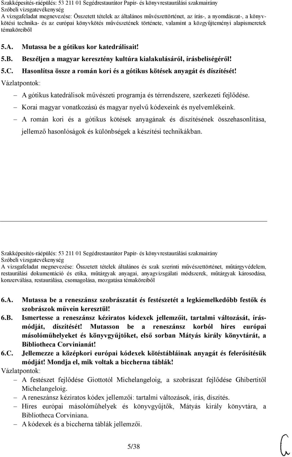 A román kori és a gótikus kötések anyagának és díszítésének összehasonlítása, jellemző hasonlóságok és különbségek a készítési technikákban.