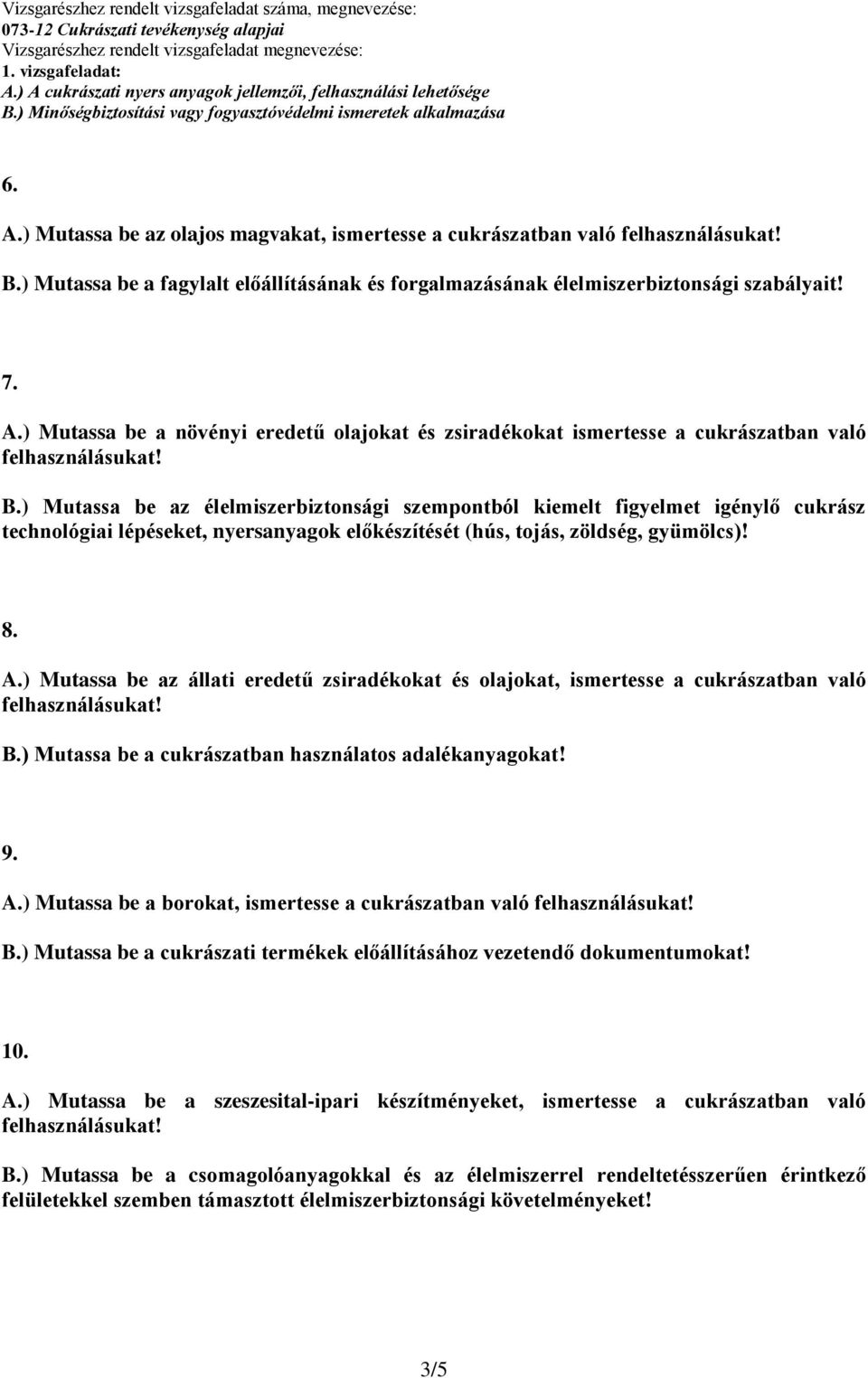 ) Mutassa be az állati eredetű zsiradékokat és olajokat, ismertesse a cukrászatban való B.) Mutassa be a cukrászatban használatos adalékanyagokat! 9. A.