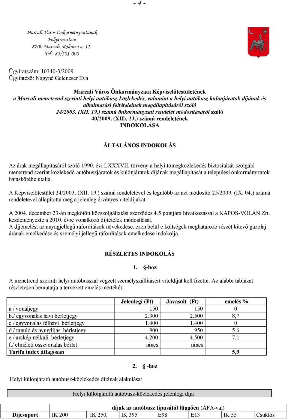 feltételeinek megállapításáról szóló 24/2003. (XII. 19.) számú önkormányzati rendelet módosításáról szóló 40/2009. (XII). 23.